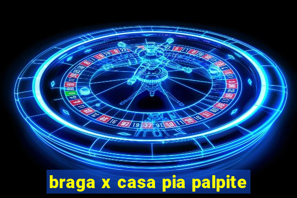 braga x casa pia palpite